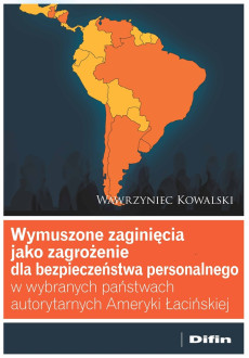 Wymuszone zaginięcia jako zagrożenie dla bezpieczeństwa personalnego w wybranych państwach autorytarnych Ameryki Łacińskiej